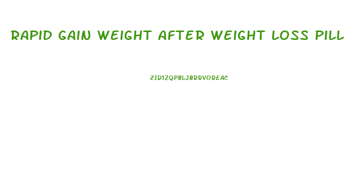 Rapid Gain Weight After Weight Loss Pill