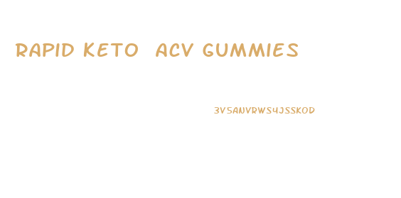 Rapid Keto Acv Gummies