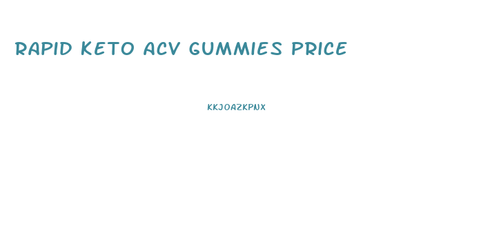 Rapid Keto Acv Gummies Price