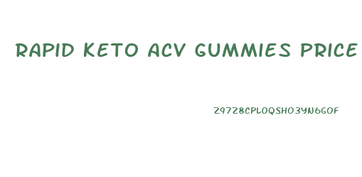 Rapid Keto Acv Gummies Price