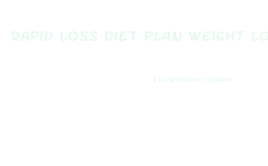 Rapid Loss Diet Plan Weight Loss