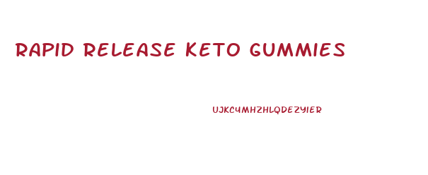 Rapid Release Keto Gummies