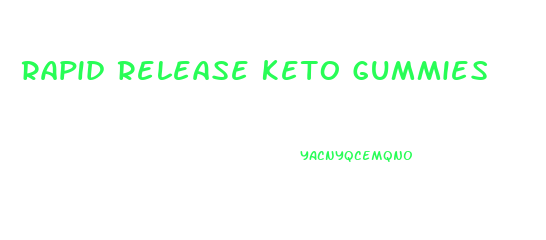 Rapid Release Keto Gummies