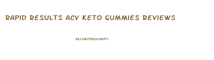 Rapid Results Acv Keto Gummies Reviews