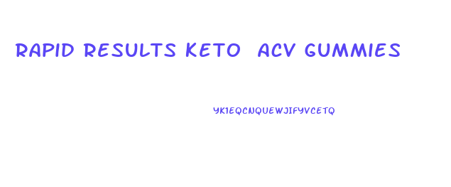 Rapid Results Keto Acv Gummies