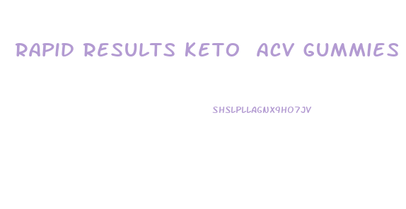 Rapid Results Keto Acv Gummies