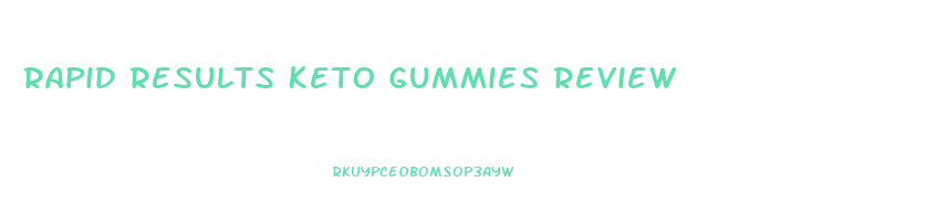 Rapid Results Keto Gummies Review