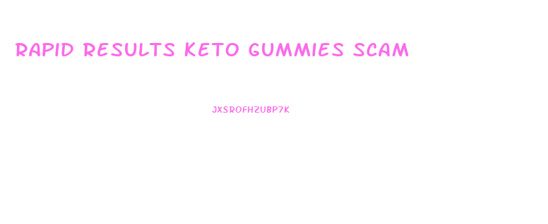Rapid Results Keto Gummies Scam