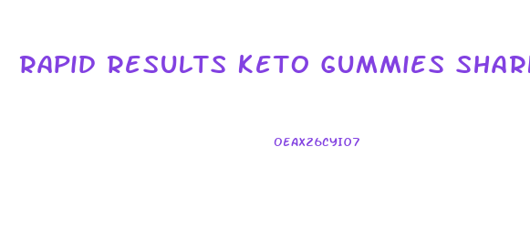 Rapid Results Keto Gummies Shark Tank