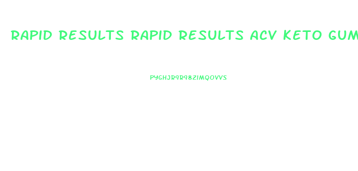 Rapid Results Rapid Results Acv Keto Gummies Reviews