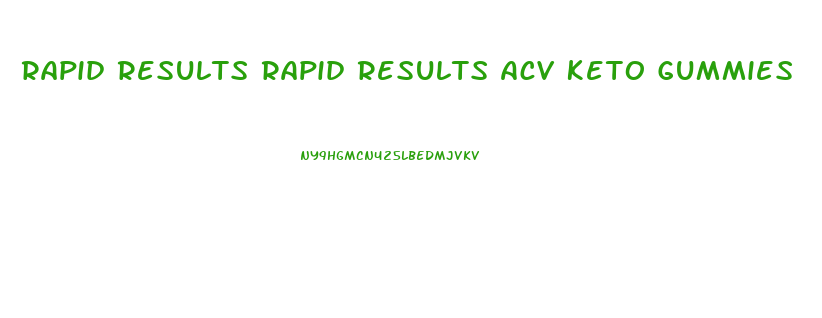 Rapid Results Rapid Results Acv Keto Gummies