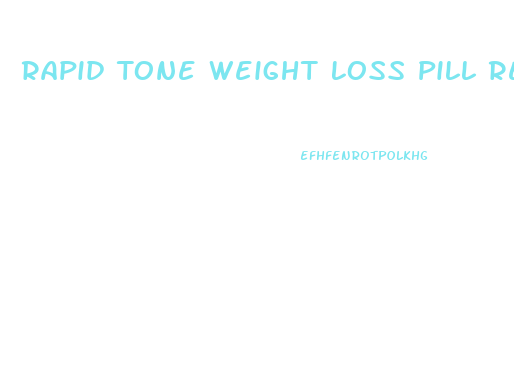 Rapid Tone Weight Loss Pill Review