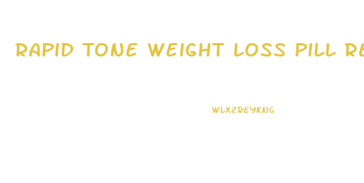 Rapid Tone Weight Loss Pill Review