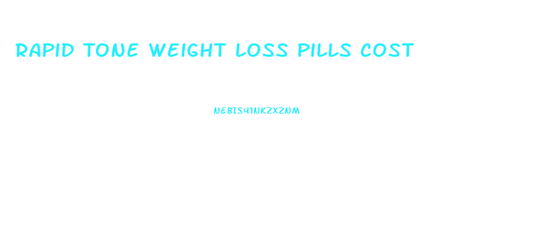 Rapid Tone Weight Loss Pills Cost