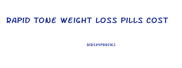 Rapid Tone Weight Loss Pills Cost