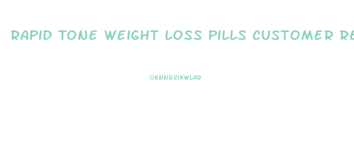 Rapid Tone Weight Loss Pills Customer Reviews