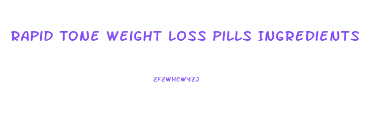 Rapid Tone Weight Loss Pills Ingredients