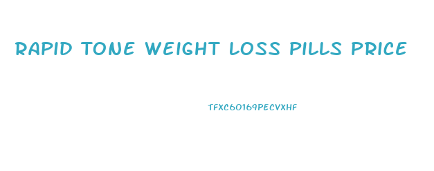 Rapid Tone Weight Loss Pills Price