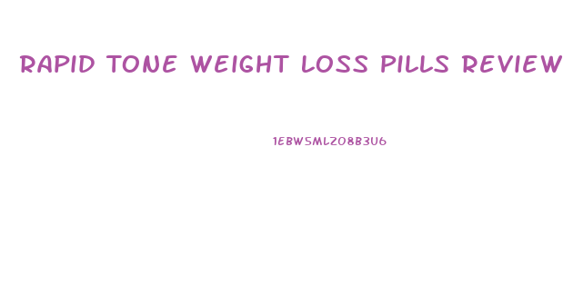 Rapid Tone Weight Loss Pills Reviews