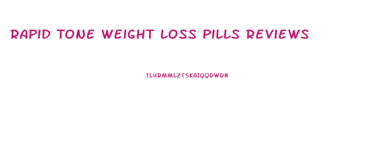 Rapid Tone Weight Loss Pills Reviews