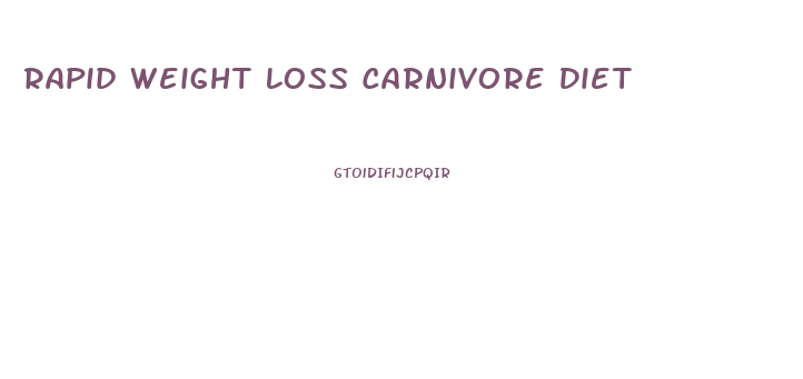 Rapid Weight Loss Carnivore Diet