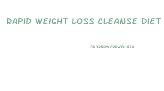 Rapid Weight Loss Cleanse Diet