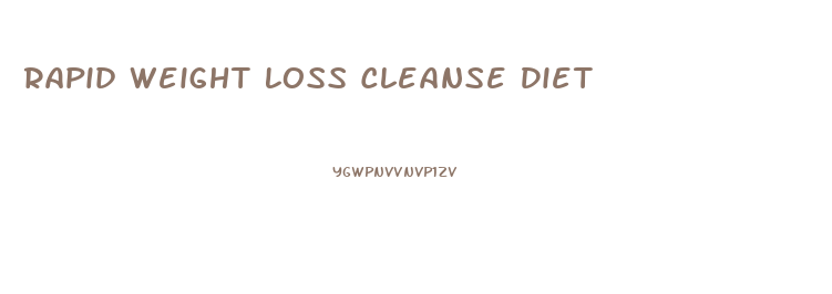 Rapid Weight Loss Cleanse Diet