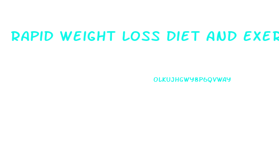 Rapid Weight Loss Diet And Exercise Plan