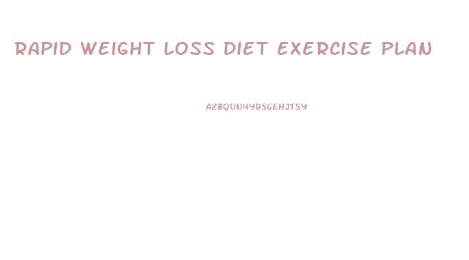 Rapid Weight Loss Diet Exercise Plan