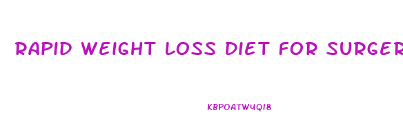 Rapid Weight Loss Diet For Surgery