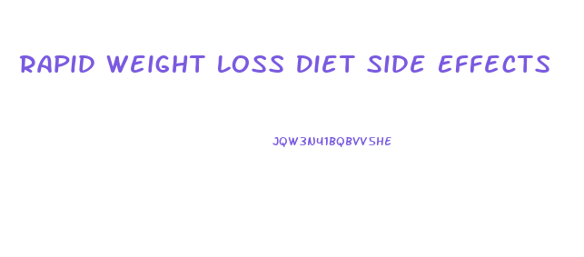 Rapid Weight Loss Diet Side Effects