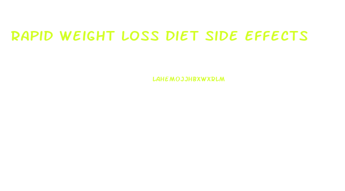 Rapid Weight Loss Diet Side Effects