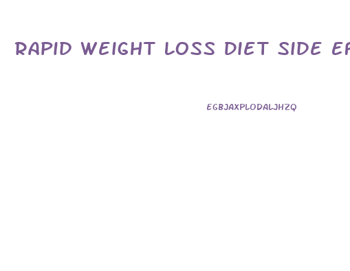 Rapid Weight Loss Diet Side Effects