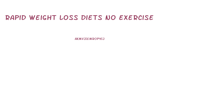 Rapid Weight Loss Diets No Exercise