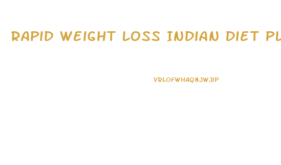 Rapid Weight Loss Indian Diet Plan