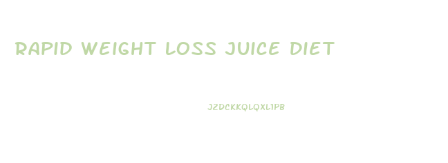 Rapid Weight Loss Juice Diet