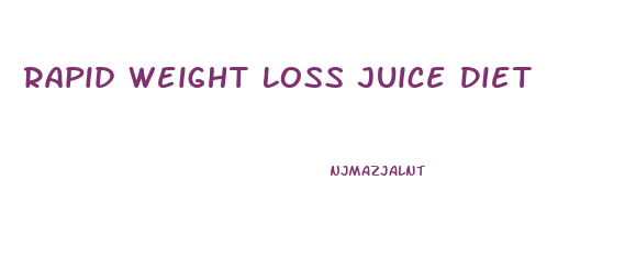 Rapid Weight Loss Juice Diet