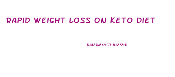 Rapid Weight Loss On Keto Diet