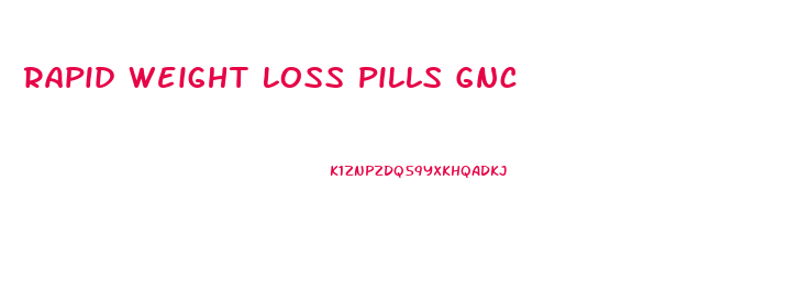 Rapid Weight Loss Pills Gnc