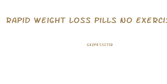 Rapid Weight Loss Pills No Exercise