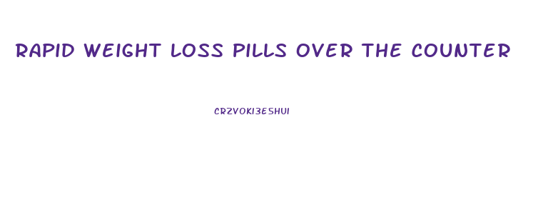 Rapid Weight Loss Pills Over The Counter