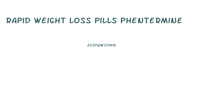 Rapid Weight Loss Pills Phentermine