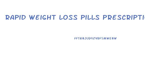 Rapid Weight Loss Pills Prescription