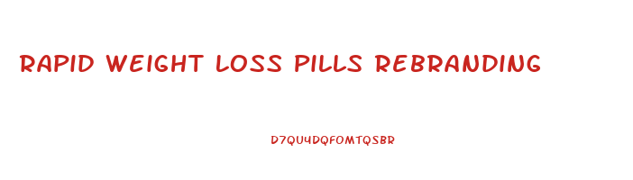 Rapid Weight Loss Pills Rebranding