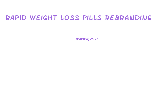 Rapid Weight Loss Pills Rebranding