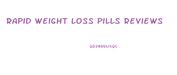 Rapid Weight Loss Pills Reviews