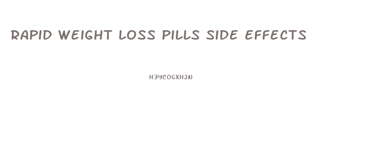 Rapid Weight Loss Pills Side Effects