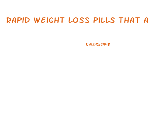 Rapid Weight Loss Pills That Actually Work