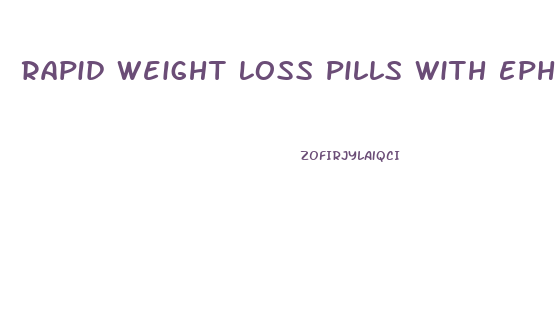 Rapid Weight Loss Pills With Ephedrine